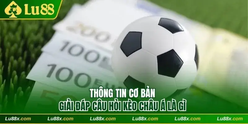 Thông tin cơ bản giải đáp câu hỏi kèo châu Á là gì