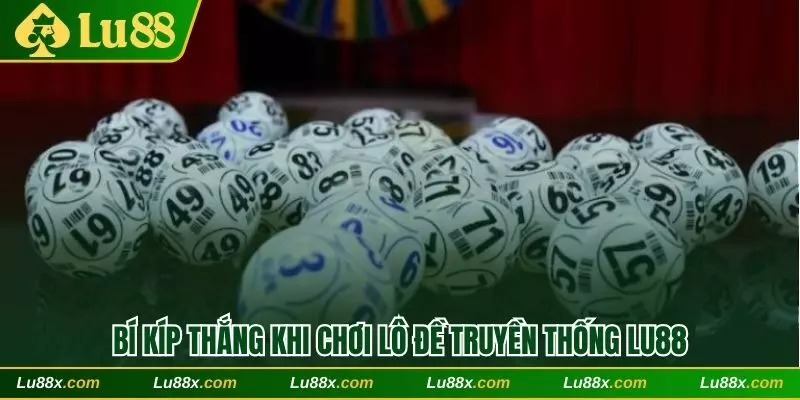 Bí kíp thắng khi chơi lô đề truyền thống Lu88